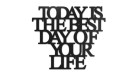 0020153-napis-na-sciane-z-plyty-hdf3-Today-is-the-best-day-of-your-life.jpg