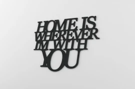 Home is wherever i`m with you - napis 3d