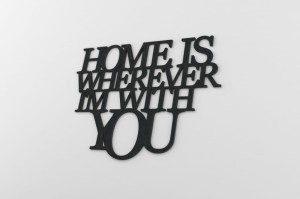 Home is wherever i`m with you - napis 3d