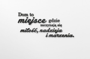Dom to miejsce gdzie zaczynają się... Napisy 3d na ścianę