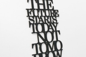 The future starts today not tomorrow - napis 3d