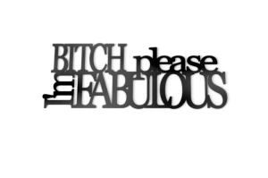Napis na ścianę Bitch please imfabolous