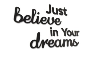 Just believe in Your Dreams - napisy na ścianę
