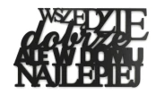 0020057-napis-na-sciane-z-plyty-hdf3-Wszedzie-dobrze-ale-w-domu-najlepiej.jpg