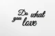0000274-dowhatyoulove1.jpg