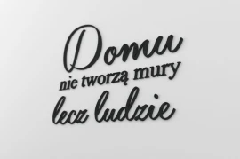 Domu nie tworzą mury lecz ludzie - napis 3d na ścianę