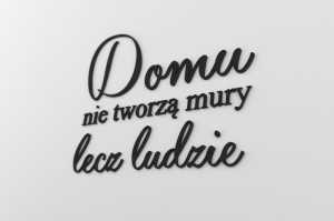 Domu nie tworzą mury lecz ludzie - napis 3d na ścianę