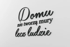 Domu nie tworzą mury lecz ludzie - napis 3d na ścianę